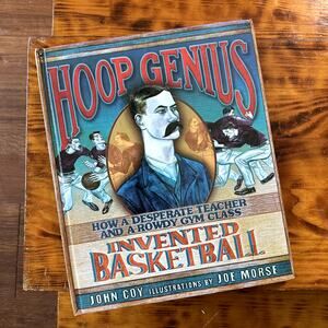 Hoop Genius How A Desperate Teacher & A Rowdy Gym Glass Invented Basketball Book